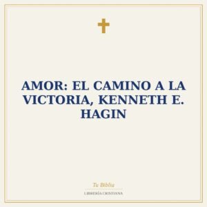 Amor: El Camino a la Victoria, Kenneth E. Hagin