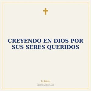 Creyendo En Dios Por Sus Seres Queridos