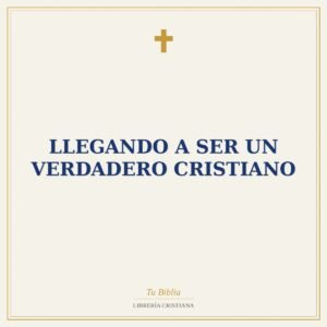 Llegando A Ser Un Verdadero Cristiano