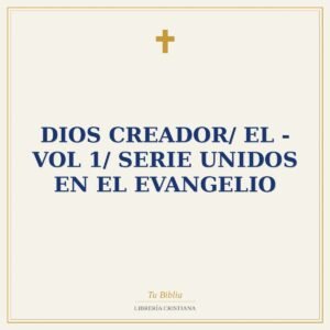 Dios Creador/ El - Vol 1/ Serie Unidos En El Evangelio