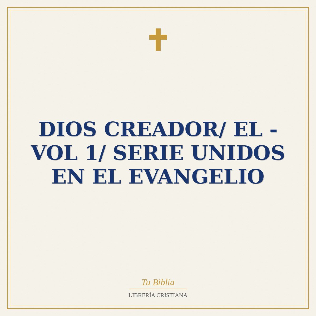 Dios Creador/ El - Vol 1/ Serie Unidos En El Evangelio 1 Dios Creador/ El - Vol 1/ Serie Unidos En El Evangelio