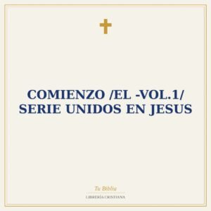 Comienzo /El -Vol.1/ Serie Unidos En Jesus