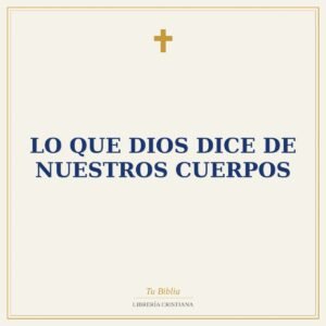 Lo Que Dios Dice de nuestros cuerpos