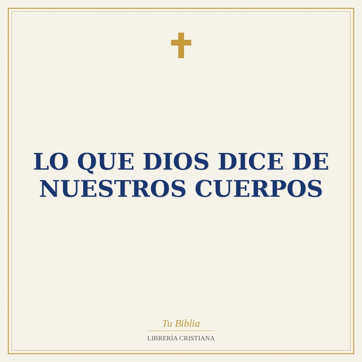 Lo Que Dios Dice de nuestros cuerpos 1 Lo Que Dios Dice de nuestros cuerpos