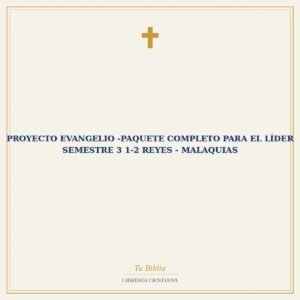 Proyecto Evangelio -Paquete Completo para el Líder Semestre 3 1-2 Reyes - Malaquias