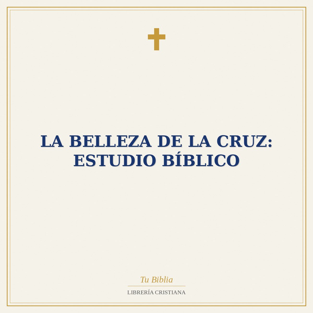 La Belleza de la Cruz: Estudio Bíblico 1 La Belleza de la Cruz: Estudio Bíblico