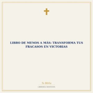 Libro De Menos a Más: Transforma tus Fracasos en Victorias