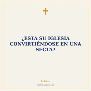 ¿Esta su Iglesia Convirtiéndose en una Secta?