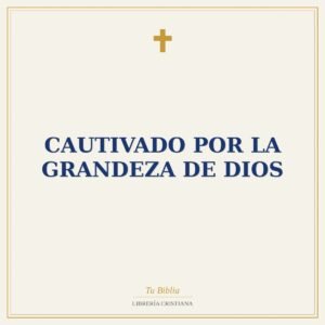 Cautivado Por La Grandeza De Dios