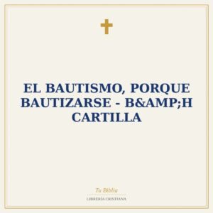 EL BAUTISMO, PORQUE BAUTIZARSE - B&H CARTILLA