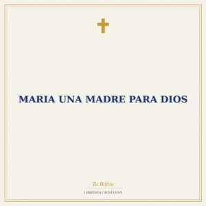 MARIA UNA MADRE PARA DIOS