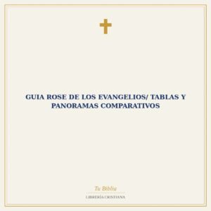 Guia Rose De Los Evangelios/ Tablas Y Panoramas Comparativos
