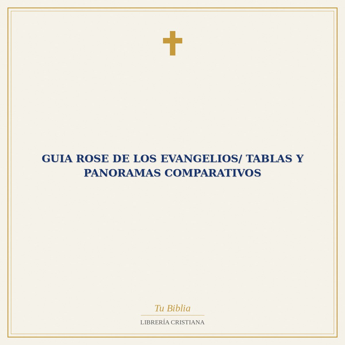 Guia Rose De Los Evangelios/ Tablas Y Panoramas Comparativos 1 Guia Rose De Los Evangelios/ Tablas Y Panoramas Comparativos