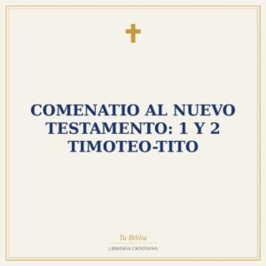 Comenatio al nuevo testamento: 1 y 2 Timoteo-Tito