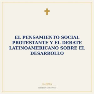 El Pensamiento Social Protestante y el Debate Latinoamericano Sobre el Desarrollo