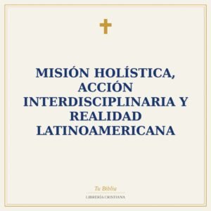 Misión Holística, Acción Interdisciplinaria y Realidad Latinoamericana