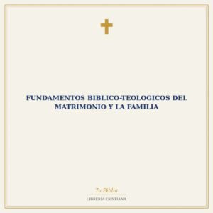 Fundamentos Biblico-Teologicos Del Matrimonio Y La Familia