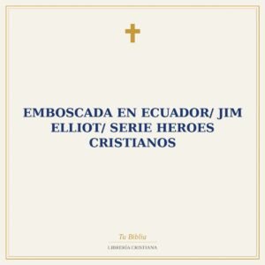 Emboscada En Ecuador/ Jim Elliot/ Serie Heroes Cristianos