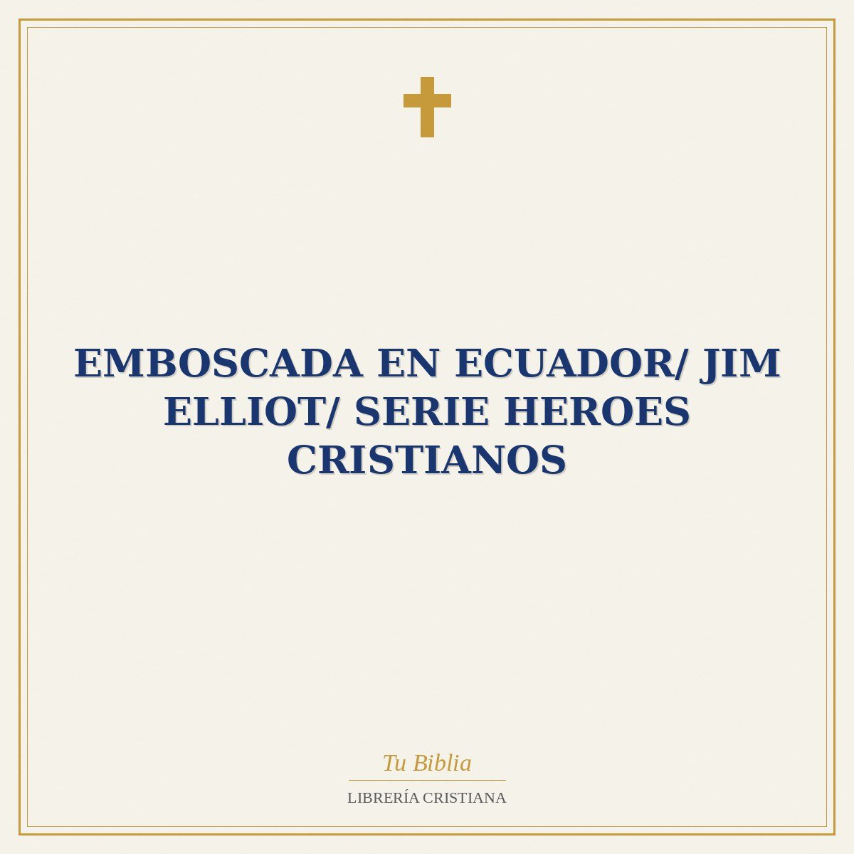 Emboscada En Ecuador/ Jim Elliot/ Serie Heroes Cristianos 1 Emboscada En Ecuador/ Jim Elliot/ Serie Heroes Cristianos