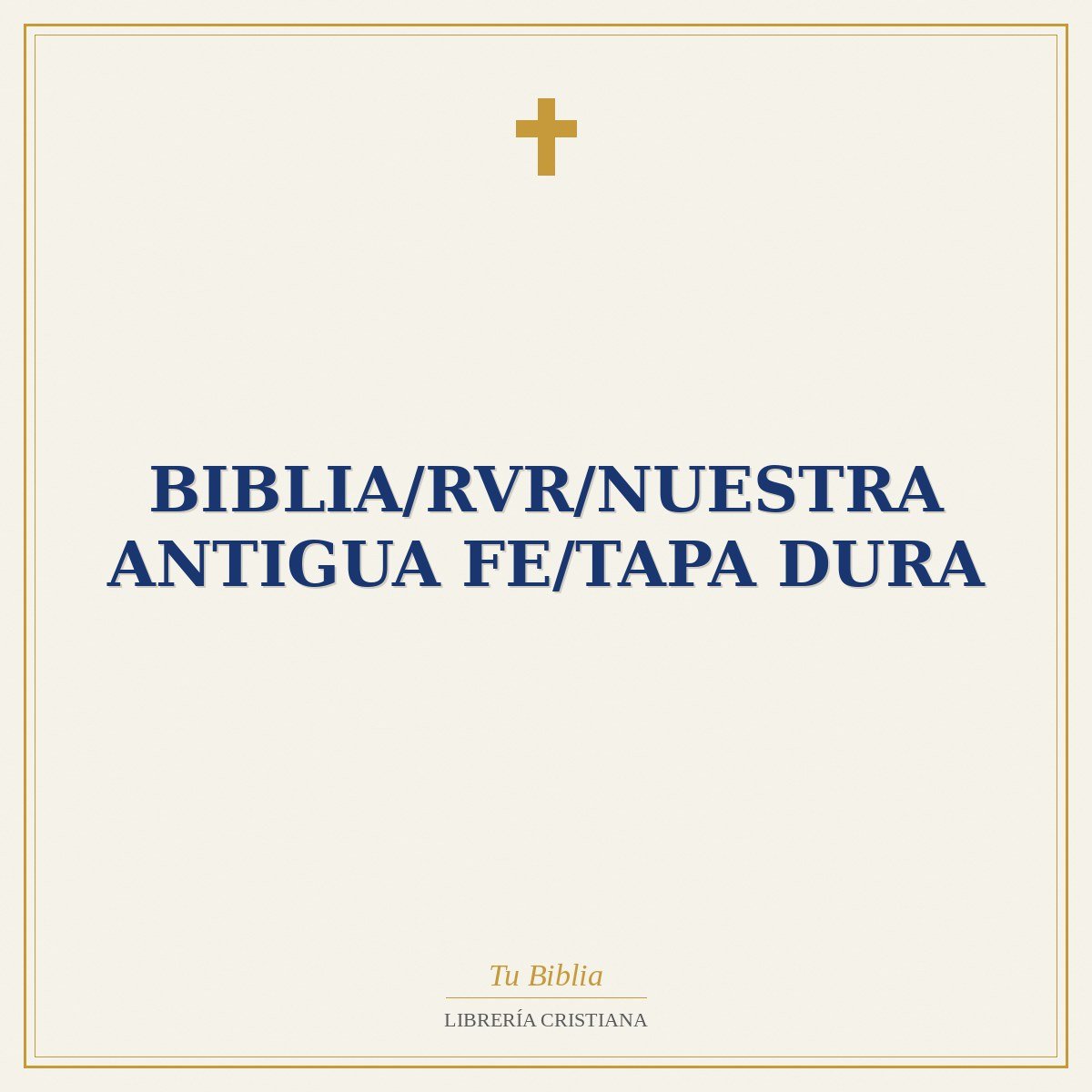 Biblia/RVR/Nuestra Antigua Fe/Tapa Dura 1 Biblia/RVR/Nuestra Antigua Fe/Tapa Dura