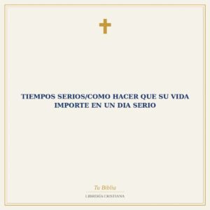 Tiempos Serios/Como Hacer Que Su Vida Importe En Un Dia Serio