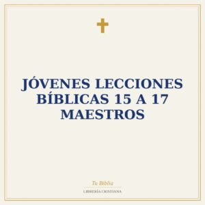 Jóvenes lecciones bíblicas 15 a 17 maestros