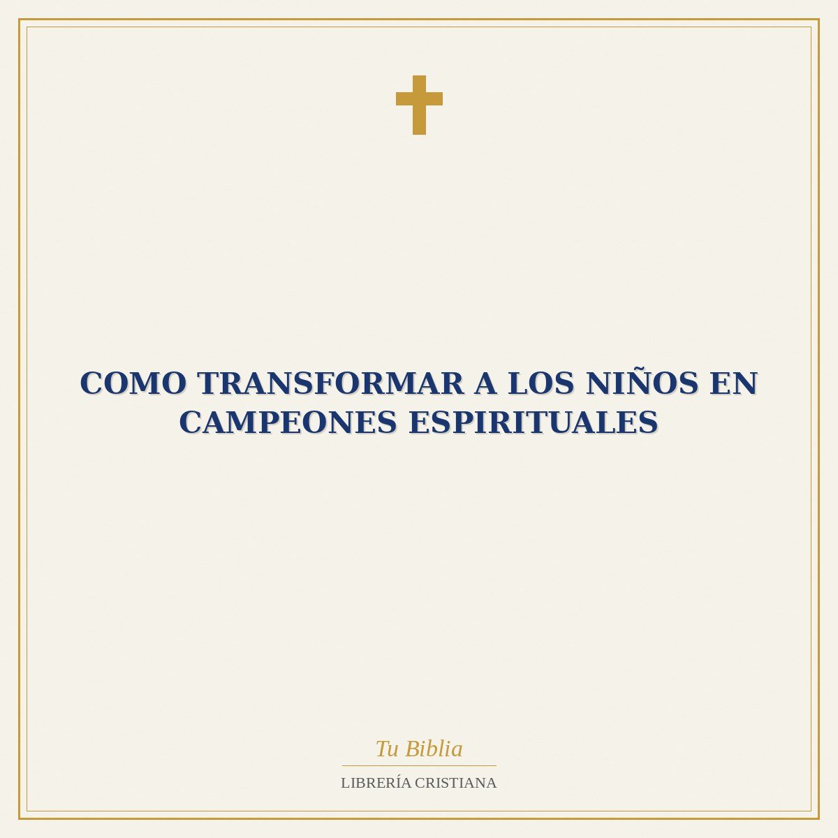 Como Transformar A Los Niños En Campeones Espirituales 1 Como Transformar A Los Niños En Campeones Espirituales