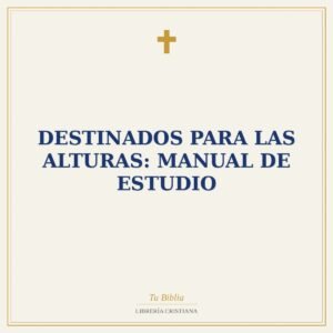 Destinados para las Alturas: Manual de Estudio