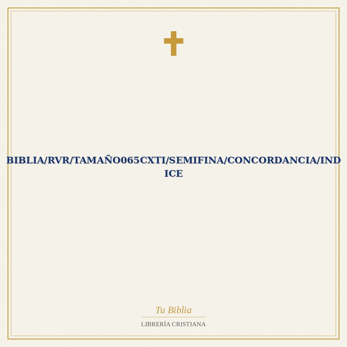 Biblia/RVR/Tamaño065CXTI/Semifina/Concordancia/Indice 1 Biblia/RVR/Tamaño065CXTI/Semifina/Concordancia/Indice