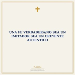 Una Fe Verdadera/No Sea Un Imitador Sea Un Creyente Autentico