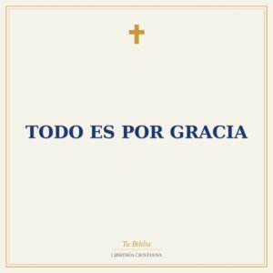 Todo es por Gracia