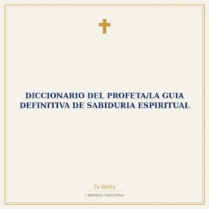 Diccionario Del Profeta/La Guia Definitiva De Sabiduria Espiritual