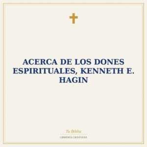 Acerca de los Dones Espirituales, Kenneth E. Hagin