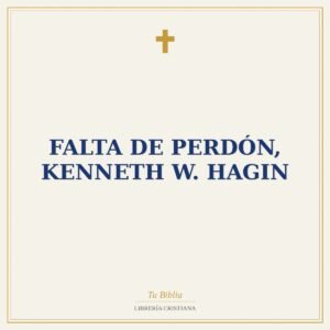 Falta de Perdón, Kenneth W. Hagin