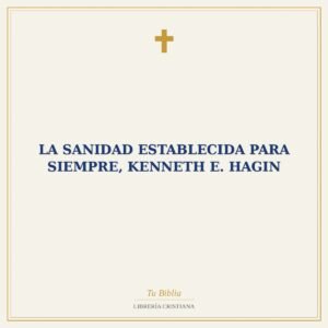 La Sanidad Establecida Para Siempre, Kenneth E. Hagin