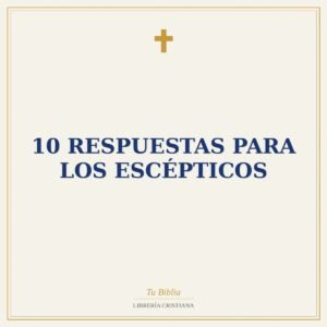 10 Respuestas para los Escépticos