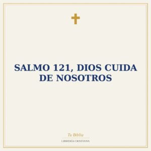 Salmo 121, Dios Cuida De Nosotros