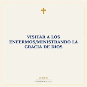 Visitar A Los Enfermos/Ministrando La Gracia De Dios
