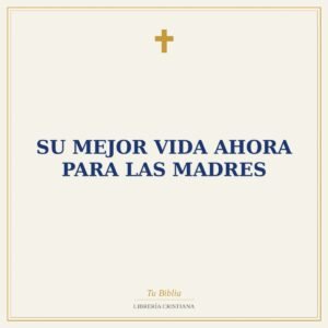 Su Mejor Vida Ahora para las Madres