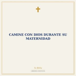Camine con Dios Durante Su Maternidad