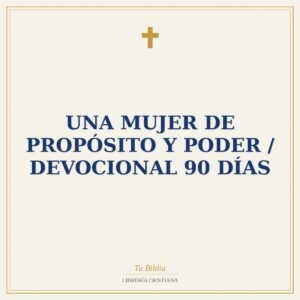 Una Mujer de Propósito y Poder / Devocional 90 días