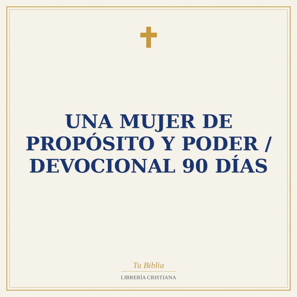 Una Mujer de Propósito y Poder / Devocional 90 días 1 Una Mujer de Propósito y Poder / Devocional 90 días