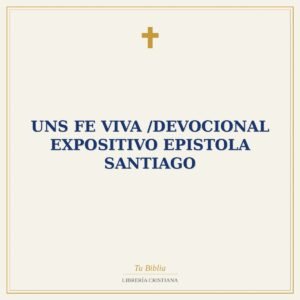 Uns Fe Viva /Devocional  Expositivo Epistola Santiago