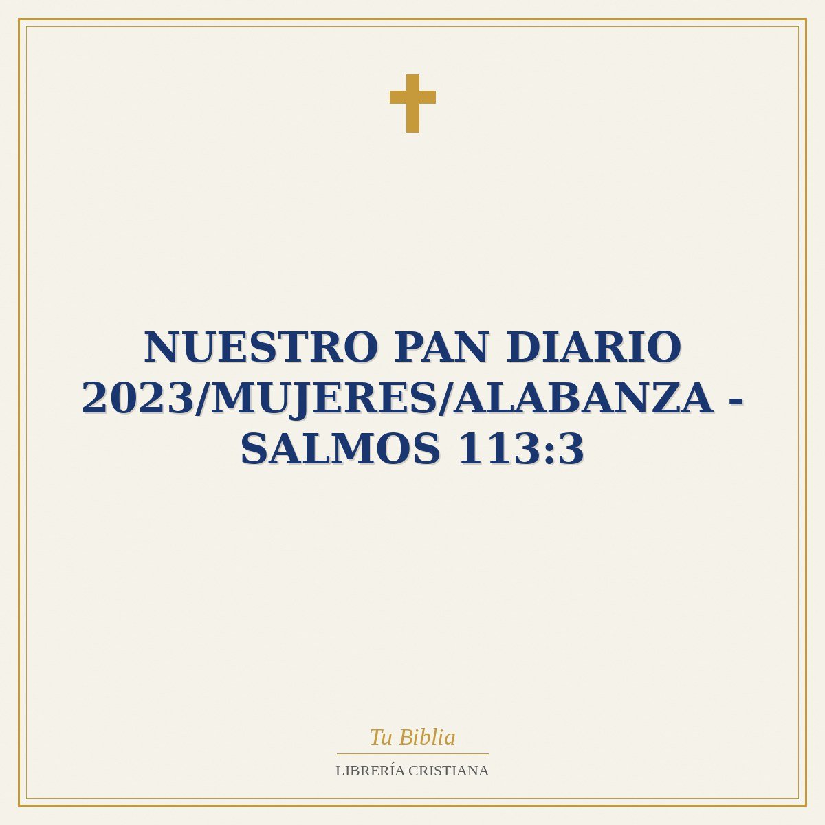 Nuestro Pan Diario 2023/Mujeres/Alabanza - Salmos 113:3 1 Nuestro Pan Diario 2023/Mujeres/Alabanza - Salmos 113:3