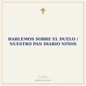 Hablemos Sobre El Duelo / Nuestro Pan Diario Niños