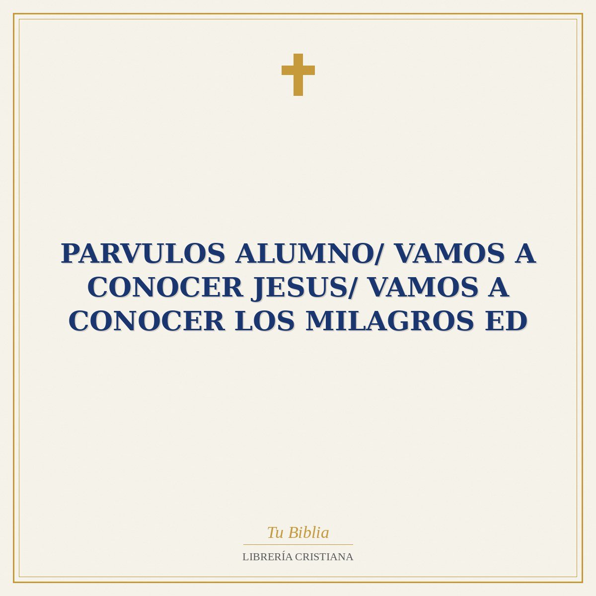 Parvulos Alumno/ Vamos A Conocer Jesus/ Vamos A Conocer Los Milagros ED 1 Parvulos Alumno/ Vamos A Conocer Jesus/ Vamos A Conocer Los Milagros ED