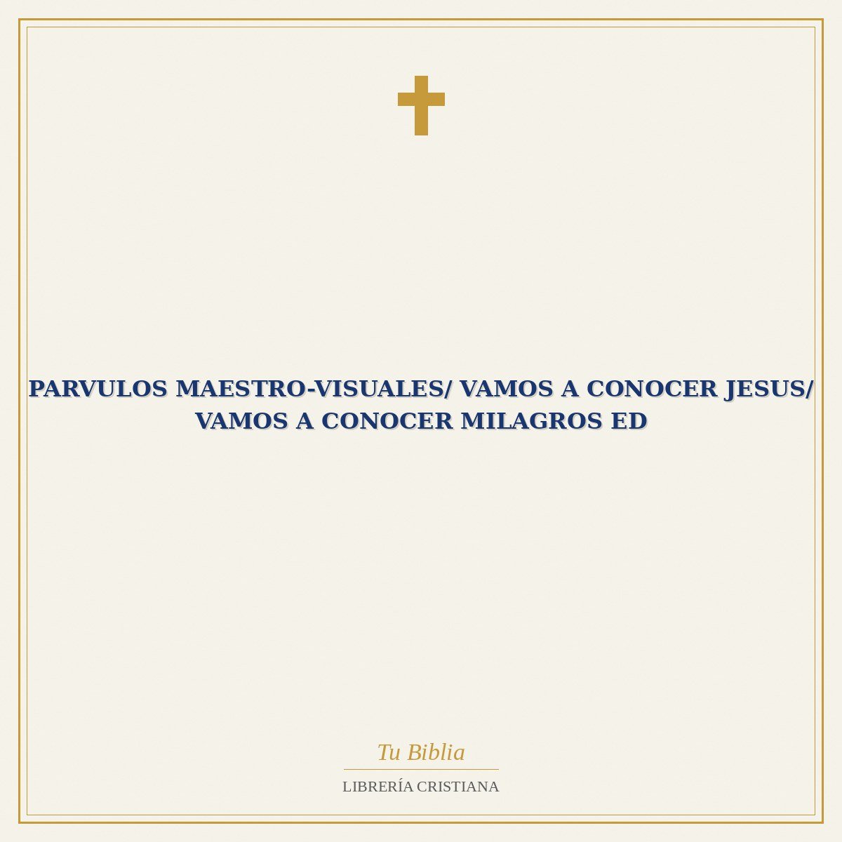 Parvulos Maestro-Visuales/ Vamos A Conocer Jesus/ Vamos A Conocer Milagros ED 1 Parvulos Maestro-Visuales/ Vamos A Conocer Jesus/ Vamos A Conocer Milagros ED