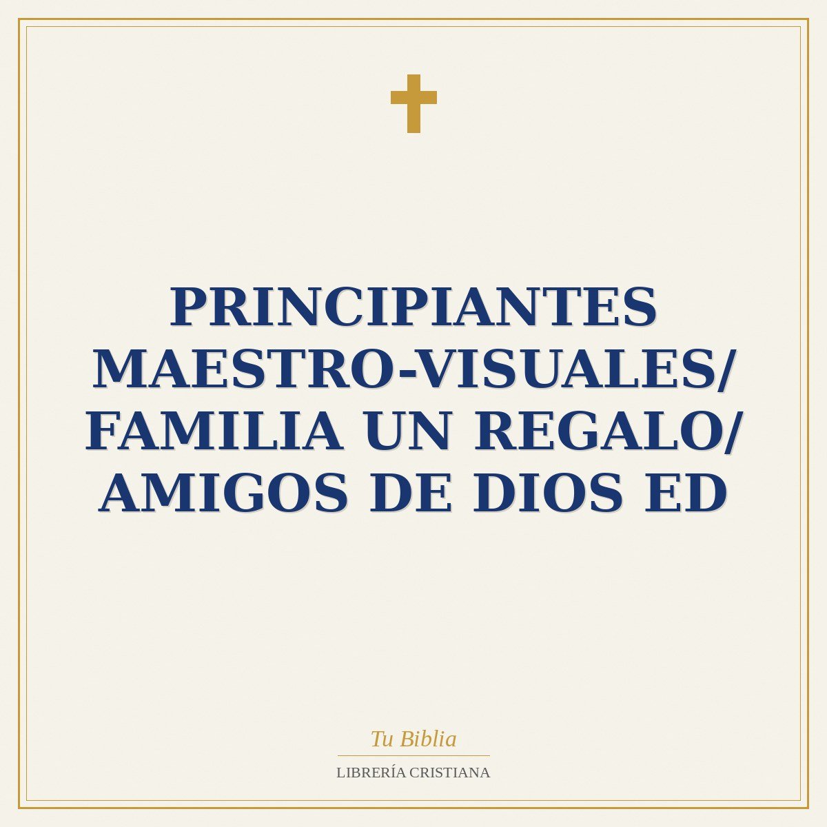 Principiantes Maestro-Visuales/ Familia Un Regalo/ Amigos De Dios ED 1 Principiantes Maestro-Visuales/ Familia Un Regalo/ Amigos De Dios ED
