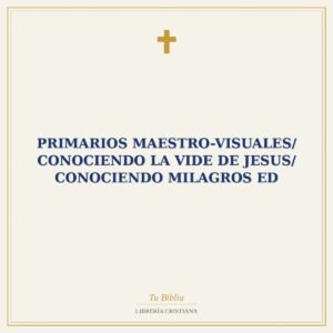 Primarios Maestro-Visuales/ Conociendo La Vide De Jesus/ Conociendo Milagros ED