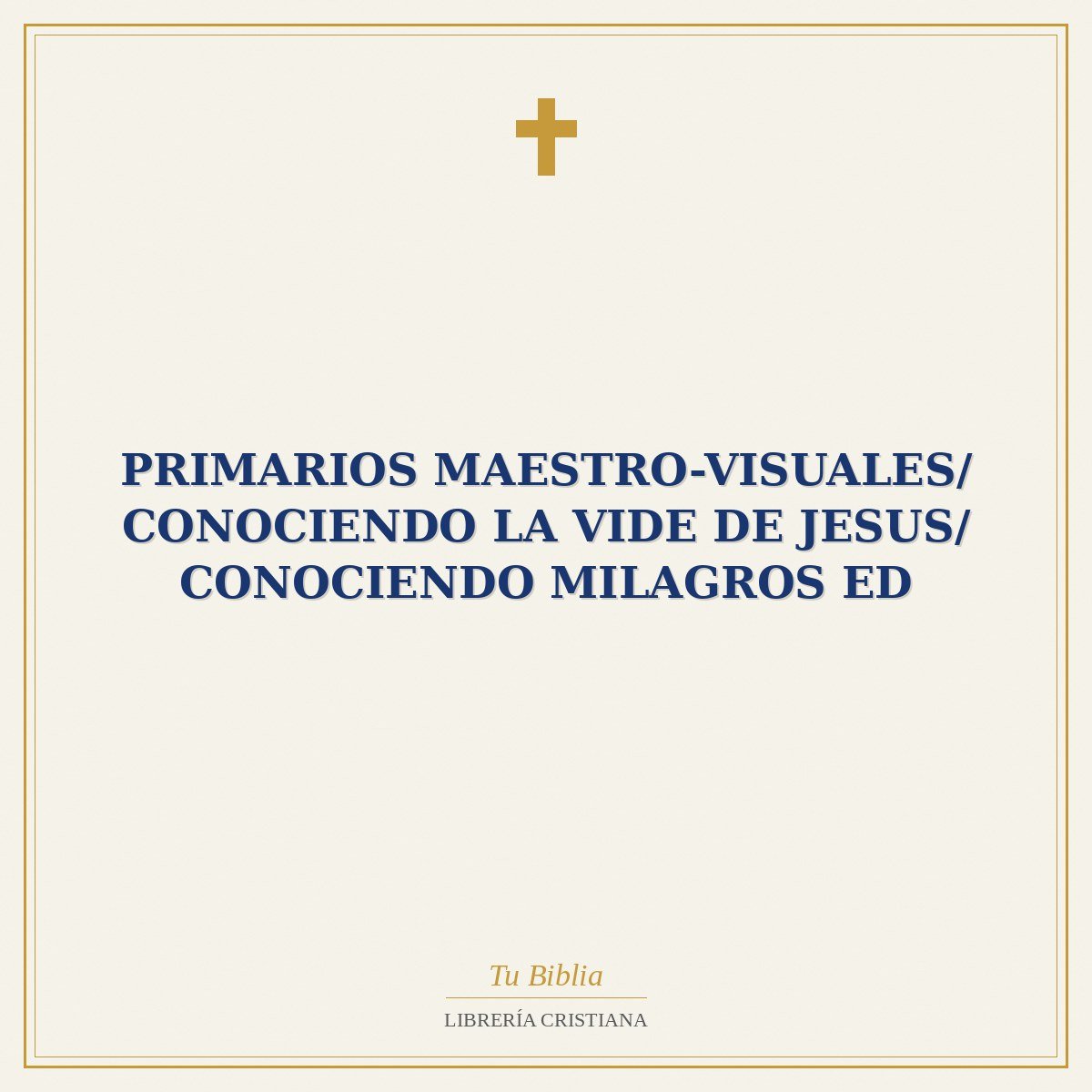 Primarios Maestro-Visuales/ Conociendo La Vide De Jesus/ Conociendo Milagros ED 1 Primarios Maestro-Visuales/ Conociendo La Vide De Jesus/ Conociendo Milagros ED